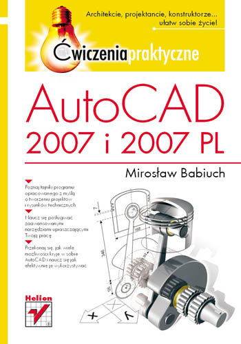 AutoCAD 2007 i 2007 PL. Ćwiczenia praktyczne Babiuch Mirosław