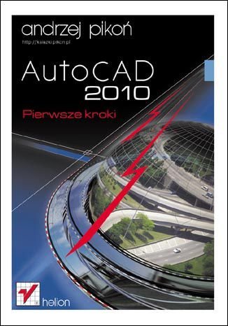 AutoCAD 2010. Pierwsze kroki Pikoń Andrzej