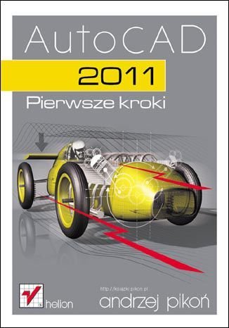 AutoCAD 2011. Pierwsze kroki Pikoń Andrzej