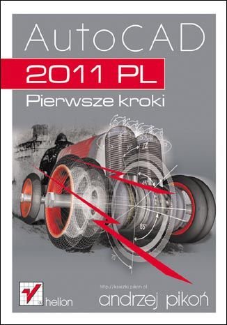 AutoCAD 2011 PL. Pierwsze kroki Pikoń Andrzej