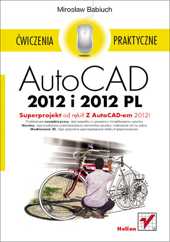 AutoCAD 2012 i 2012 PL. Ćwiczenia praktyczne Babiuch Mirosław