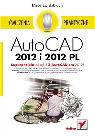 AutoCAD 2012 i 2012 PL. Ćwiczenia praktyczne Babiuch Mirosław