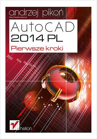 AutoCAD 2014 PL. Pierwsze kroki Pikoń Andrzej