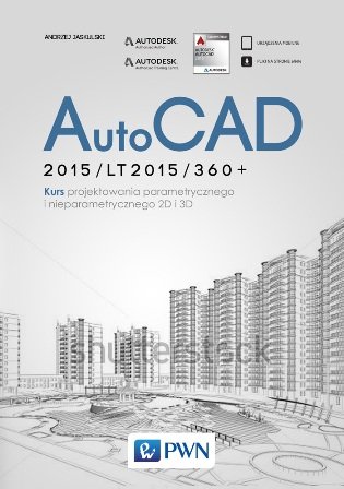 AutoCAD 2015/LT2015/360+. Kurs projektowania parametrycznego i nieparametrycznego 2D i 3D Jaskulski Andrzej