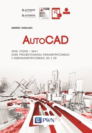 AutoCAD 2016/LT2016/360+. Kurs projektowania parametrycznego i nieparametrycznego 2D i 3D Jaskulski Andrzej
