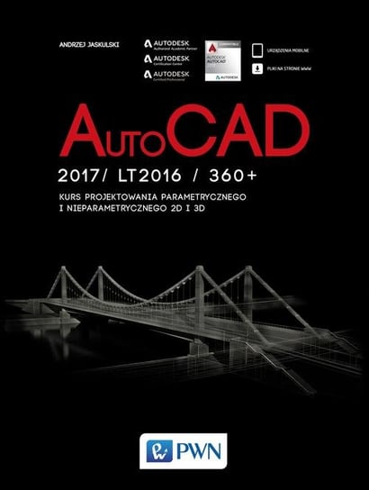 AutoCad 2017/ LT2017 / 360+. Kurs projektowania parametrycznego i nieparametrycznego 2D i 3D Jaskulski Andrzej