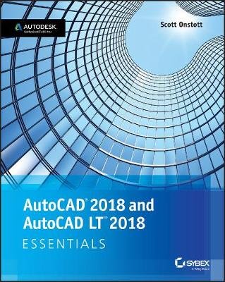 AutoCAD 2018 and AutoCAD LT 2018 Essentials Onstott Scott