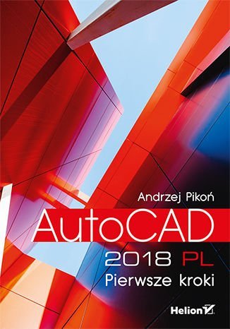 AutoCAD 2018 PL. Pierwsze kroki Pikoń Andrzej