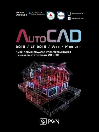 AutoCAD 2019/LT2019/Web/Mobile+ Kurs projektowania parametrycznego i nieparametrycznego 2D i 3D Jaskulski Andrzej