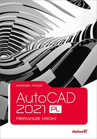 AutoCAD 2021 PL. Pierwsze kroki Pikoń Andrzej