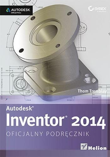 Autodesk Inventor 2014. Oficjalny podręcznik Tremblay Thom