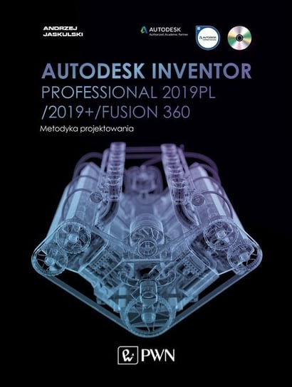Autodesk Inventor Professional 2019PL/2019+/Fusion 360. Metodyka projektowania Jaskulski Andrzej