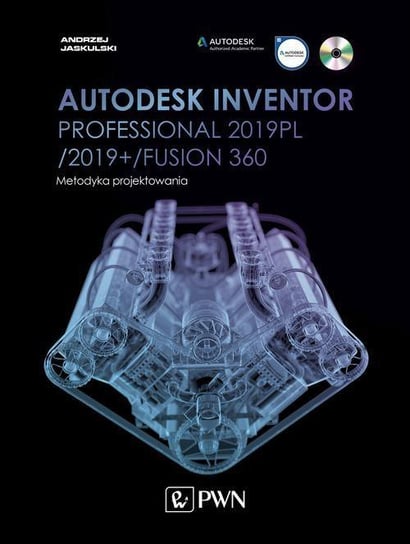 Autodesk Inventor Professional 2019PL / 2019+ / Fusion 360. Metodyka projektowania Jaskulski Andrzej