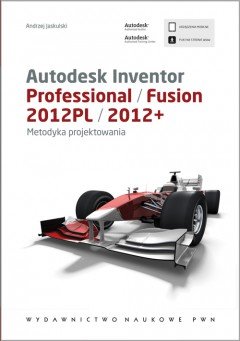 Autodesk Inventor Professional. Fusion 2012PL/2012+ Metodyka projektowania Jaskulski Andrzej