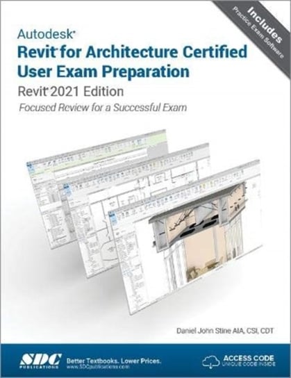 Autodesk Revit for Architecture Certified User Exam Preparation: Revit 2021 Edition Daniel John Stine