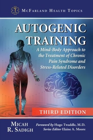 Autogenic Training. A Mind-Body Approach to the Treatment of Chronic Pain Syndrome and Stress-Relate Sadigh Micah R.