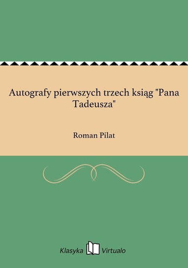 Autografy pierwszych trzech ksiąg "Pana Tadeusza" Pilat Roman