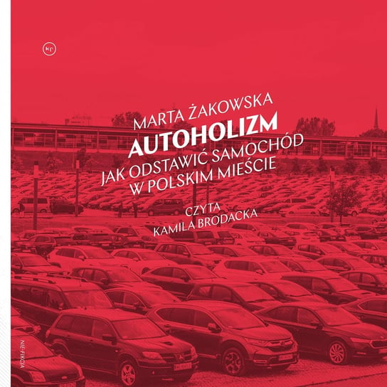 Autoholizm. Jak odstawić samochód w polskim mieście - audiobook Żakowska Marta