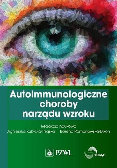 Autoimmunologiczne choroby narządu wzroku Romanowska-Dixon Bożena, Kubicka-Trząska Agnieszka
