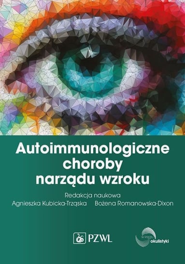 Autoimmunologiczne choroby narządu wzroku Kubicka-Trząska Agnieszka, Romanowska-Dixon Bożena