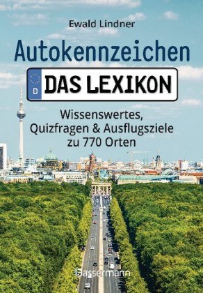 Autokennzeichen - Das Lexikon. Wissenswertes, Quizfragen und Ausflugsziele zu 770 Orten. Für die ganze Familie Bassermann