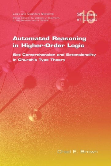 Automated Reasoning in Higher-Order Logic Brown C. E.