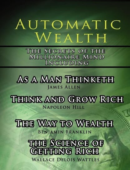 Automatic Wealth, The Secrets of the Millionaire Mind-Including Hill Napoleon