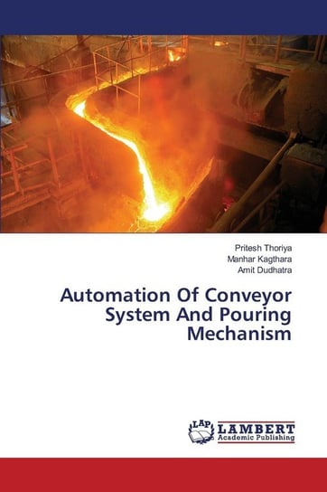 Automation Of Conveyor System And Pouring Mechanism Thoriya Pritesh