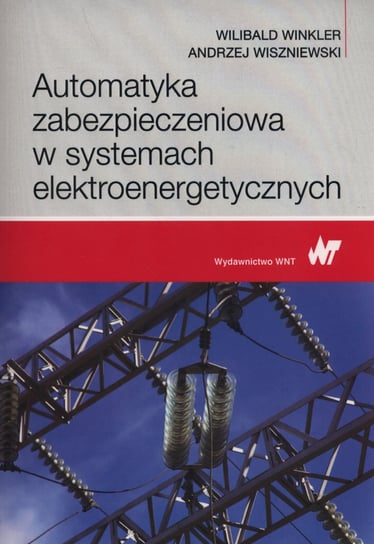 Automatyka zabezpieczeniowa w systemach elektroenergetycznych Winkler Wilibald, Wiszniewski Andrzej