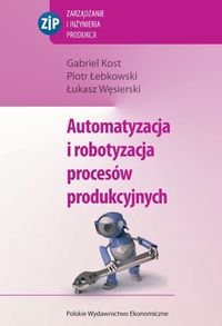 Automatyzacja i robotyzacja procesów produkcyjnych Kost Gabriel, Łebkowski Piotr, Węsierski Łukasz
