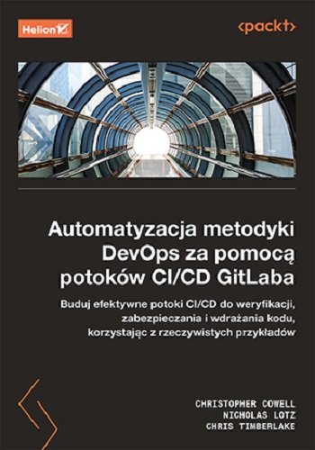 Automatyzacja metodyki DevOps za pomocą potoków CI/CD GitLaba Christopher Cowell, Nicholas Lotz, Chris Timberlake