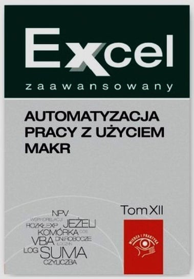 Automatyzacja pracy z użyciem makr. Excel zaawansowany. Tom 12 Dynia Piotr, Kudliński Jakub