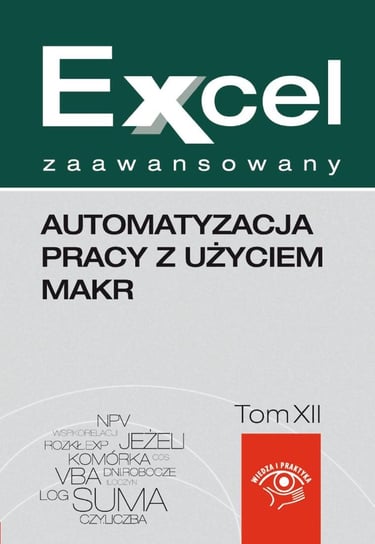 Automatyzacja pracy z użyciem makr. Excel zaawansowany. Tom 12 Kudliński Jakub, Dynia Piotr