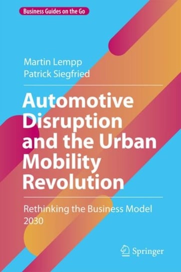Automotive Disruption and the Urban Mobility Revolution: Rethinking the Business Model 2030 Martin Lempp
