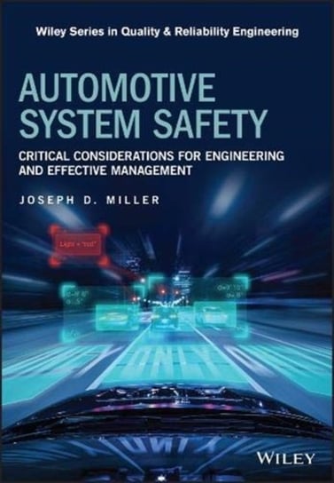 Automotive System Safety: Critical Considerations for Engineering and Effective Management Joseph D. Miller