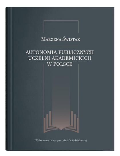 Autonomia publicznych uczelni akademickich w Polsce Świstak Marzena