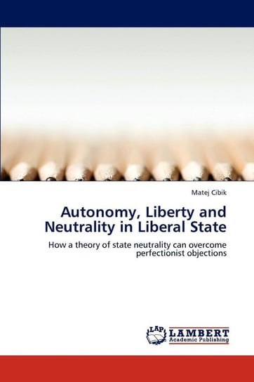 Autonomy, Liberty and Neutrality in Liberal State Cibik Matej
