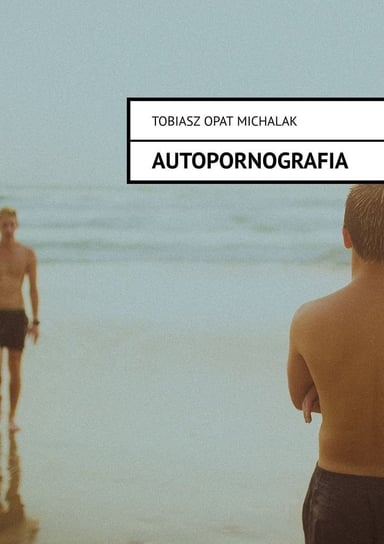 Autopornografia Tobiasz Michalak