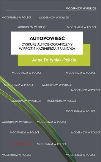 Autopowieść. Dyskurs autobiograficzny w prozie Kazimierza Brandysa Foltyniak-Pękala Anna