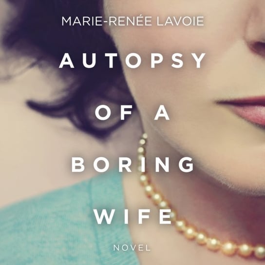 Autopsy of a Boring Wife Marie-Renee Lavoie, Eyre Justine