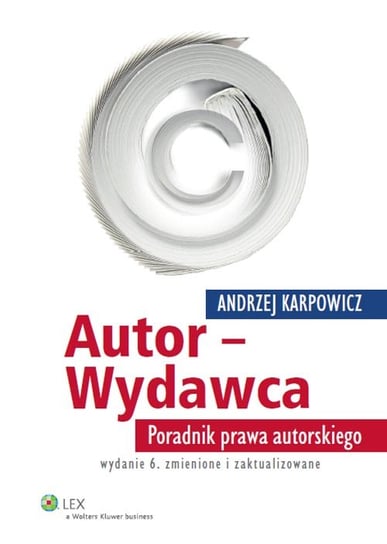 Autor - Wydawca. Poradnik prawa autorskiego Karpowicz Andrzej