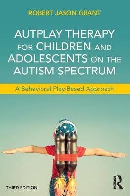 AutPlay Therapy for Children and Adolescents on the Autism Spectrum Grant Robert Jason