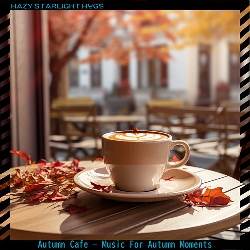 Autumn Cafe-Music for Autumn Moments Hazy Starlight Hugs