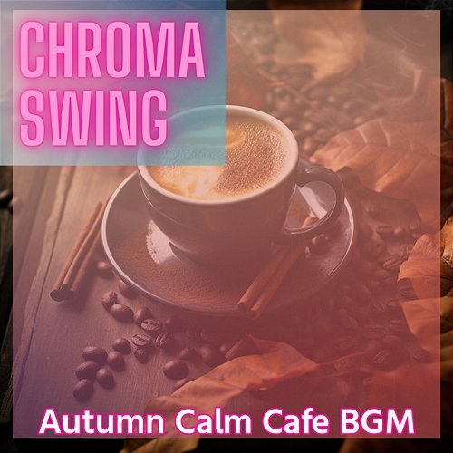 Autumn Calm Cafe Bgm Chroma Swing