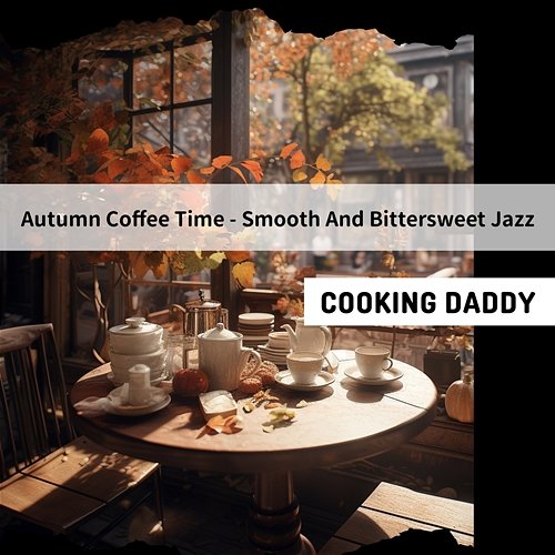 Autumn Coffee Time-Smooth and Bittersweet Jazz Cooking Daddy