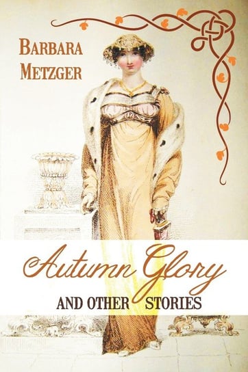 Autumn Glory and Other Stories Metzger Barbara