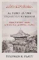 Autumn in the Heavenly Kingdom: China, the West, and the Epic Story of the Taiping Civil War Platt Stephen R.