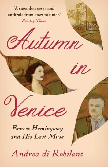 Autumn in Venice: Ernest Hemingway and His Last Muse Andrea di Robilant