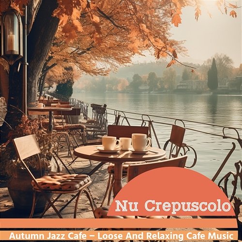 Autumn Jazz Cafe-Loose and Relaxing Cafe Music Nu Crepuscolo