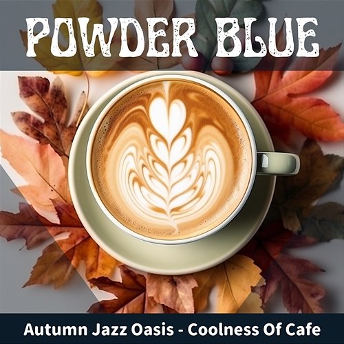 Autumn Jazz Oasis-Coolness of Cafe Powder Blue